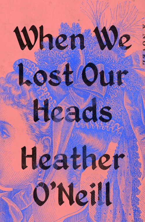 When We Lost Our Heads by Heather O'Neill