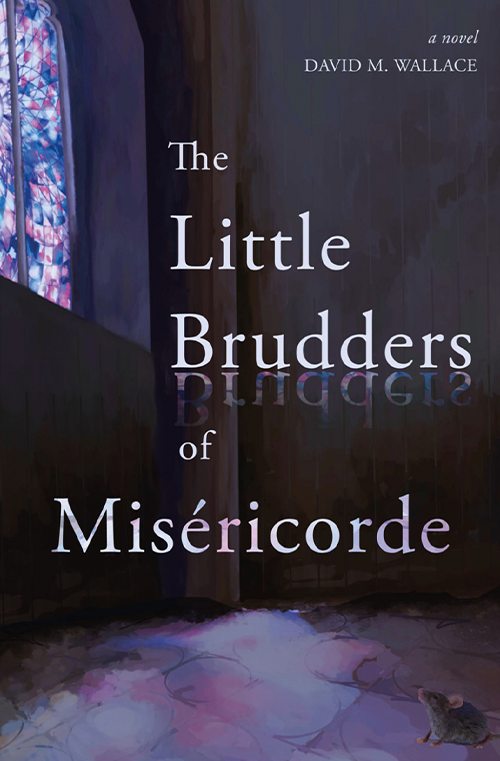 The Little Brudders of Miséricorde by David M. Wallace