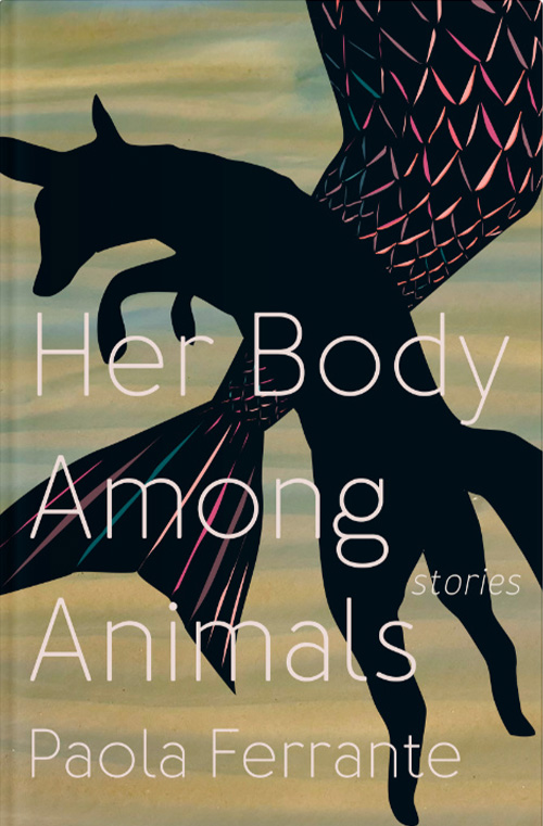 Her Body Among Animals by Paola Ferrante