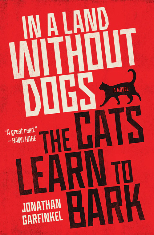 In a Land Without Dogs the Cats Learn to Bark by Jonathan Garfinkel