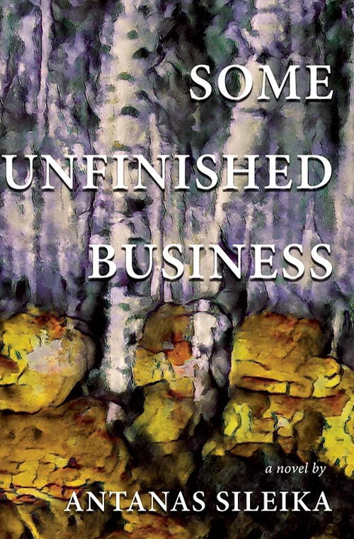 Some Unfinished Business by Antanas Sileika